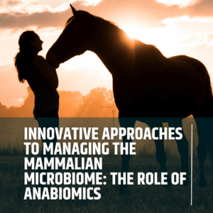 Innovative Approaches to Managing the Mammalian Microbiome: Evidence for the Role of Anabiomics